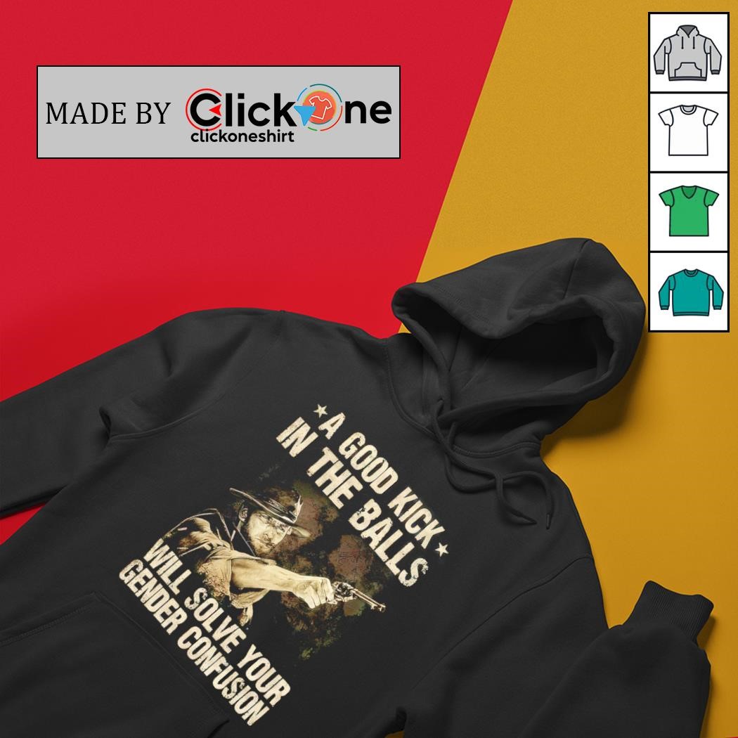 Clint Eastwood A good kick in the balls will solve Your gender confusion shirt