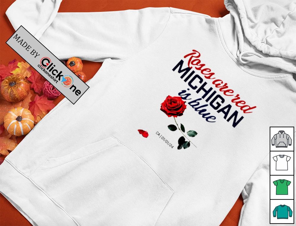 Rose are red Michigan is blue CA Jan 1 24 rose flower shirt