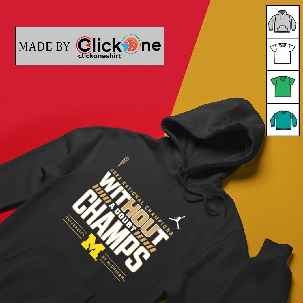 Michigan Wolverines 2023 national champions without a doubt champs university of Michigan shirt