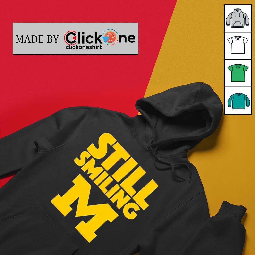 Michigan Wolverines still smiling shirt