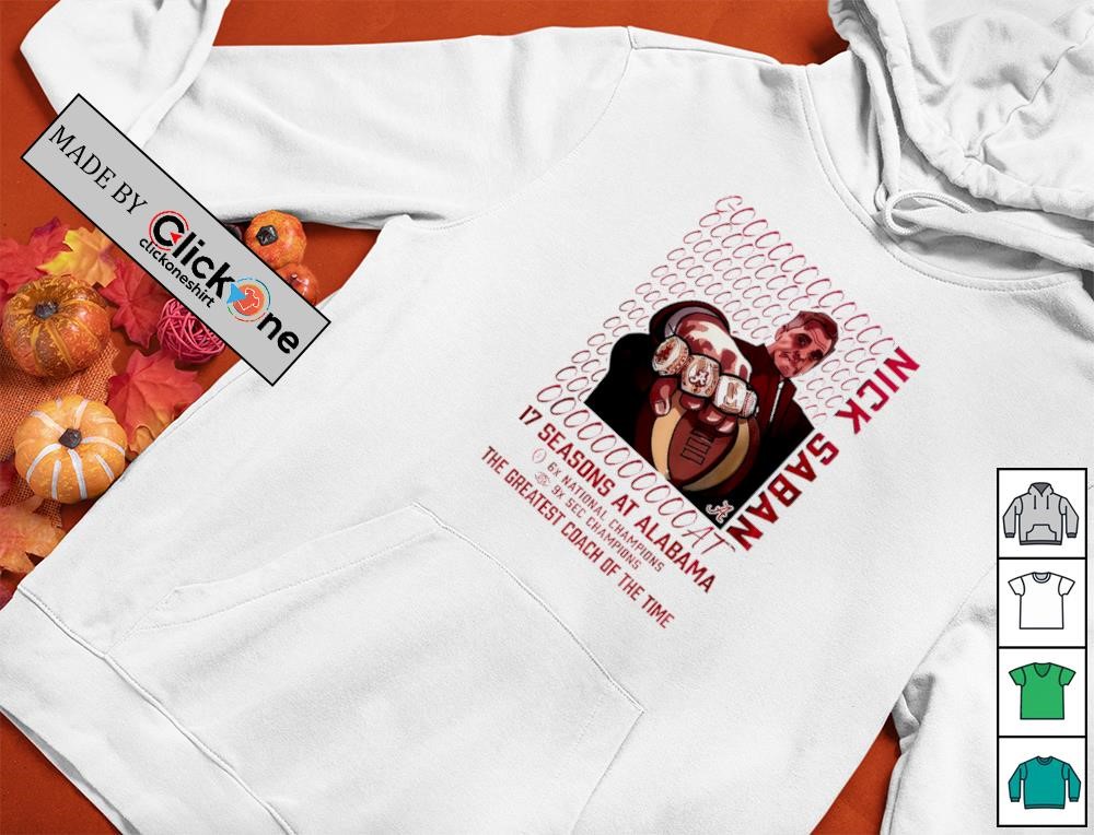 Nick Saban 17 season at Alabama Crimson Tide the greatest coach of the time shirt