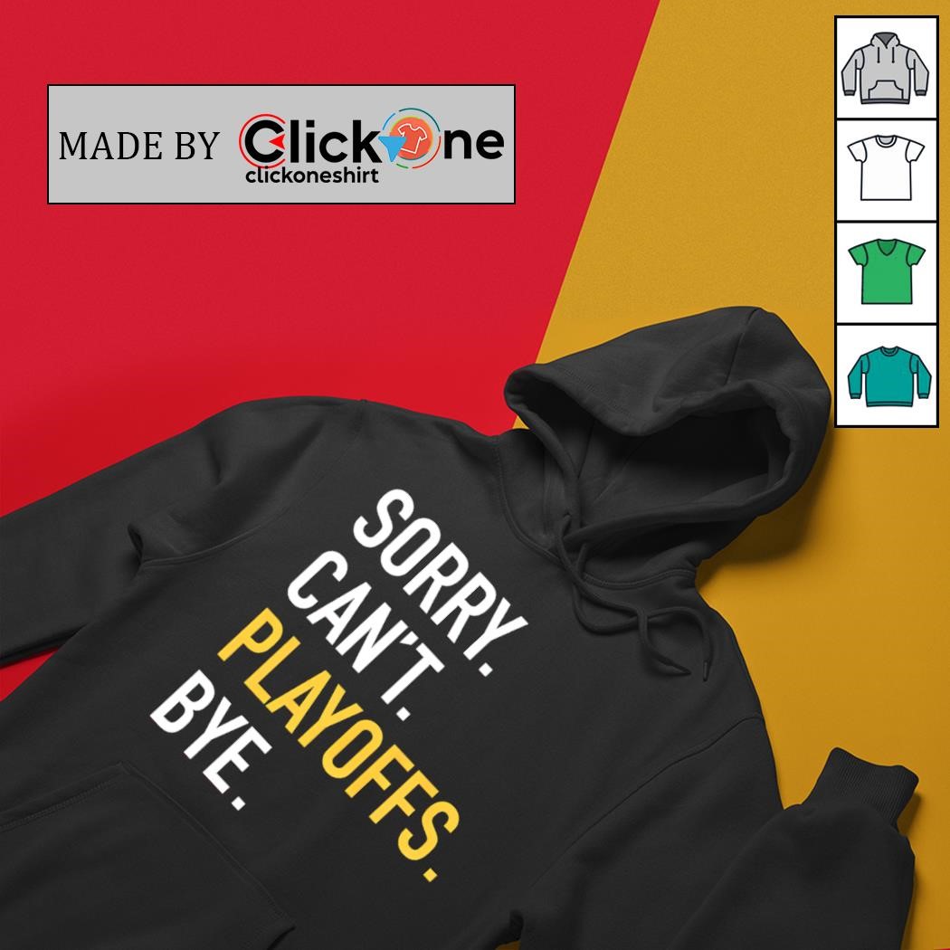 Pittsburgh Steelers sorry can’t playoffs bye shirt