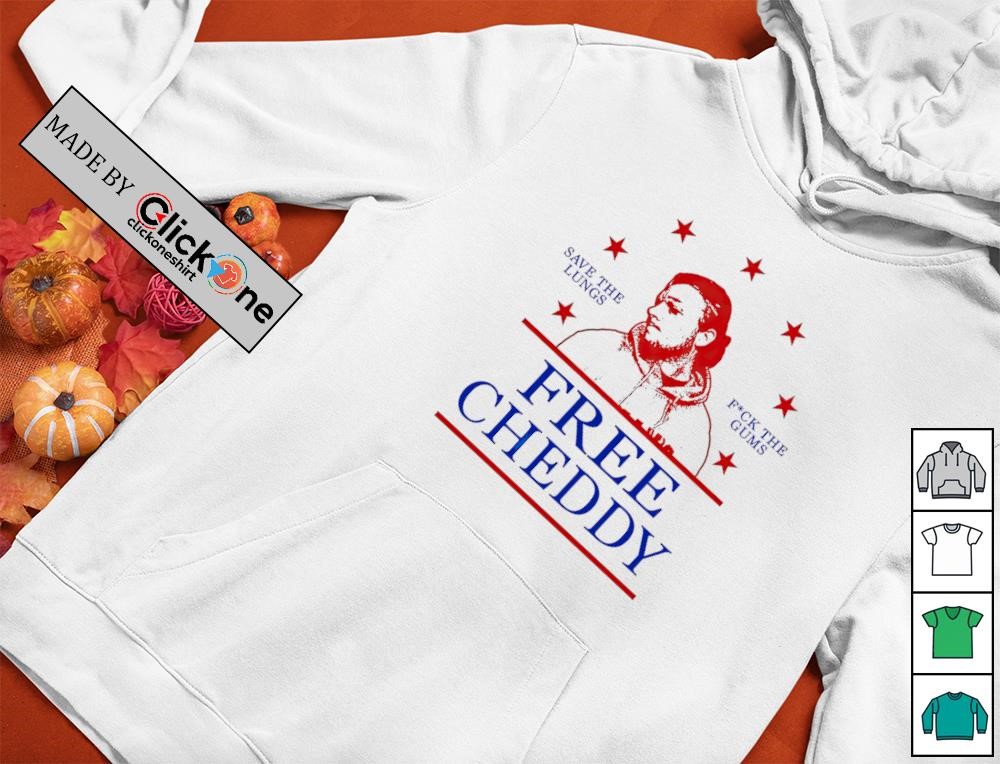 Save the lungs fuck the gums free Cheddy shirt
