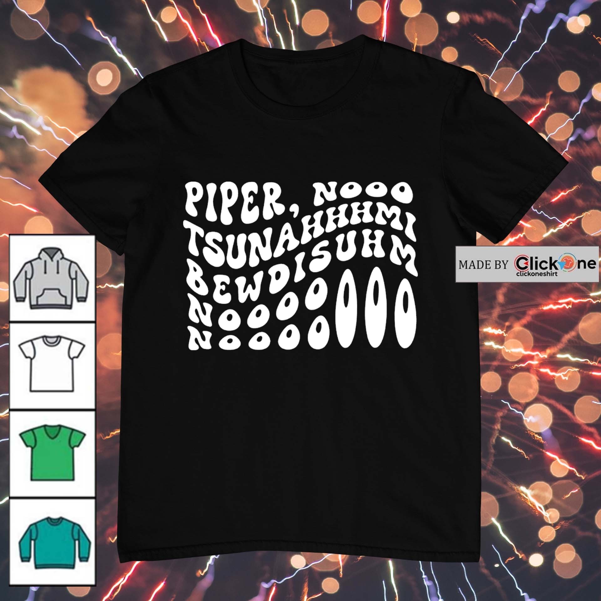 Piper No Tsunahhhmi Bewdisuhm Nooooooo Noooo shirt, hoodie, sweater,  longsleeve and V-neck T-shirt, image size:1920x1920