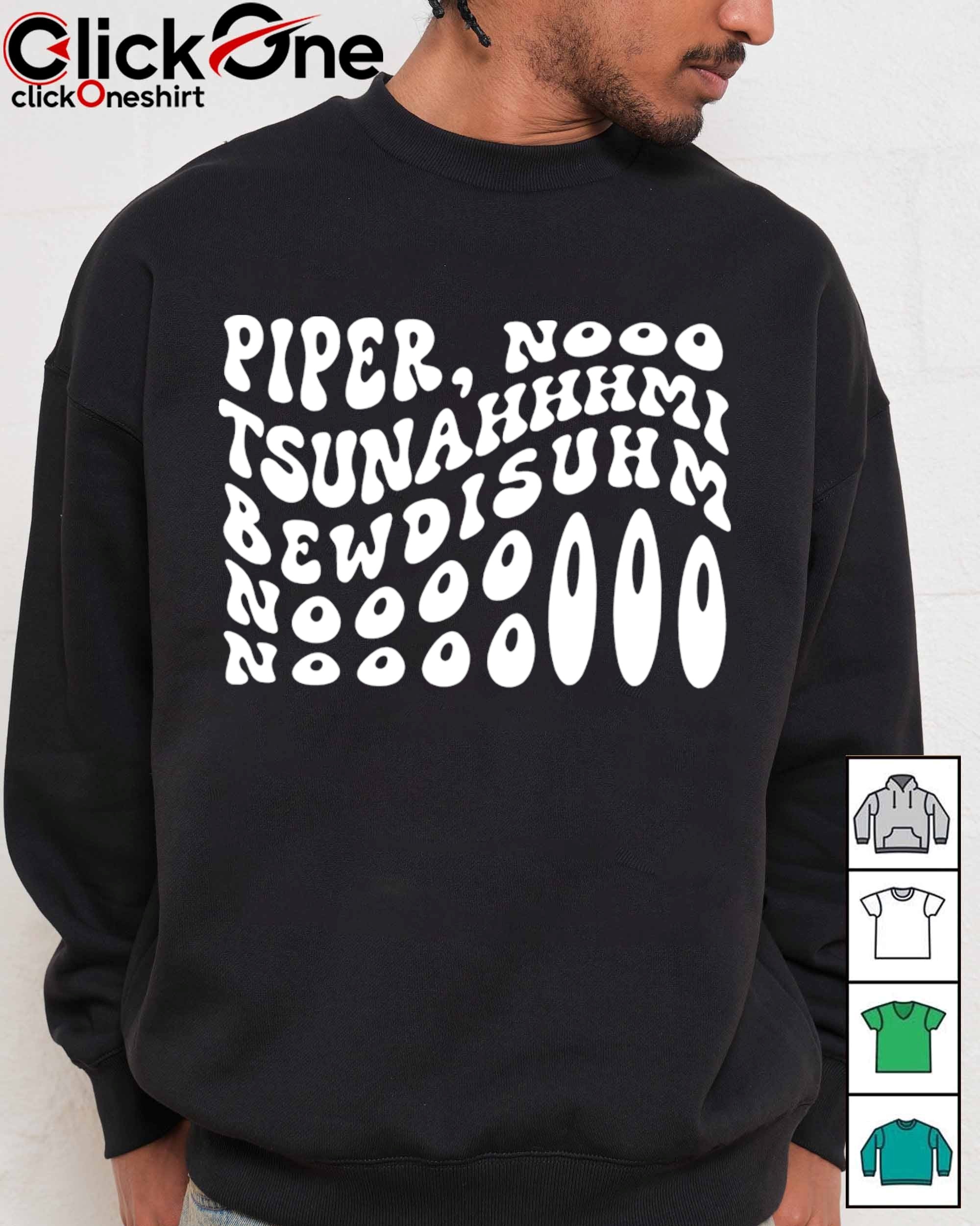 Piper No Tsunahhhmi Bewdisuhm Nooooooo Noooo shirt, hoodie, sweater,  longsleeve and V-neck T-shirt, image size:2000x2500