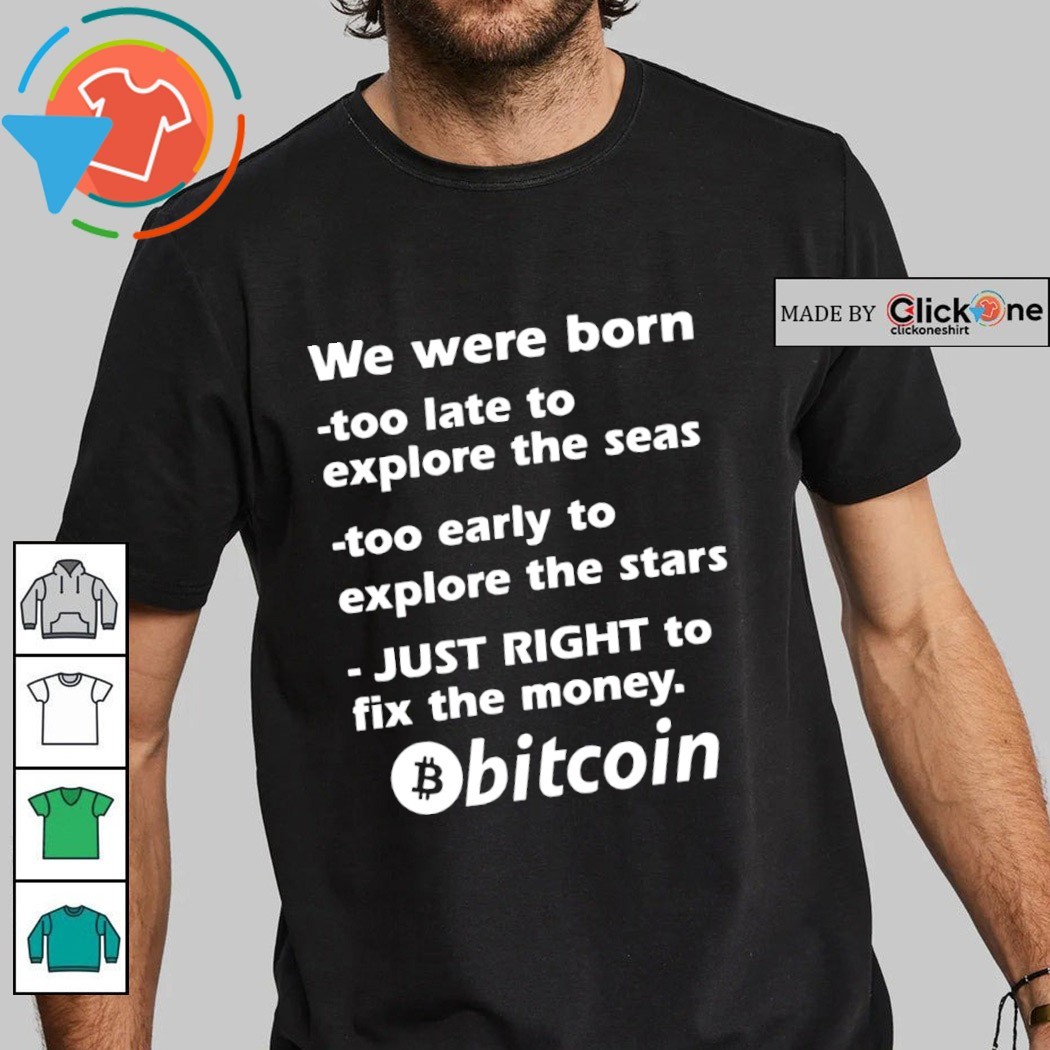 We were born just right to fix the money Bitcoin T-shirt, hoodie, sweater,  longsleeve and V-neck T-shirt