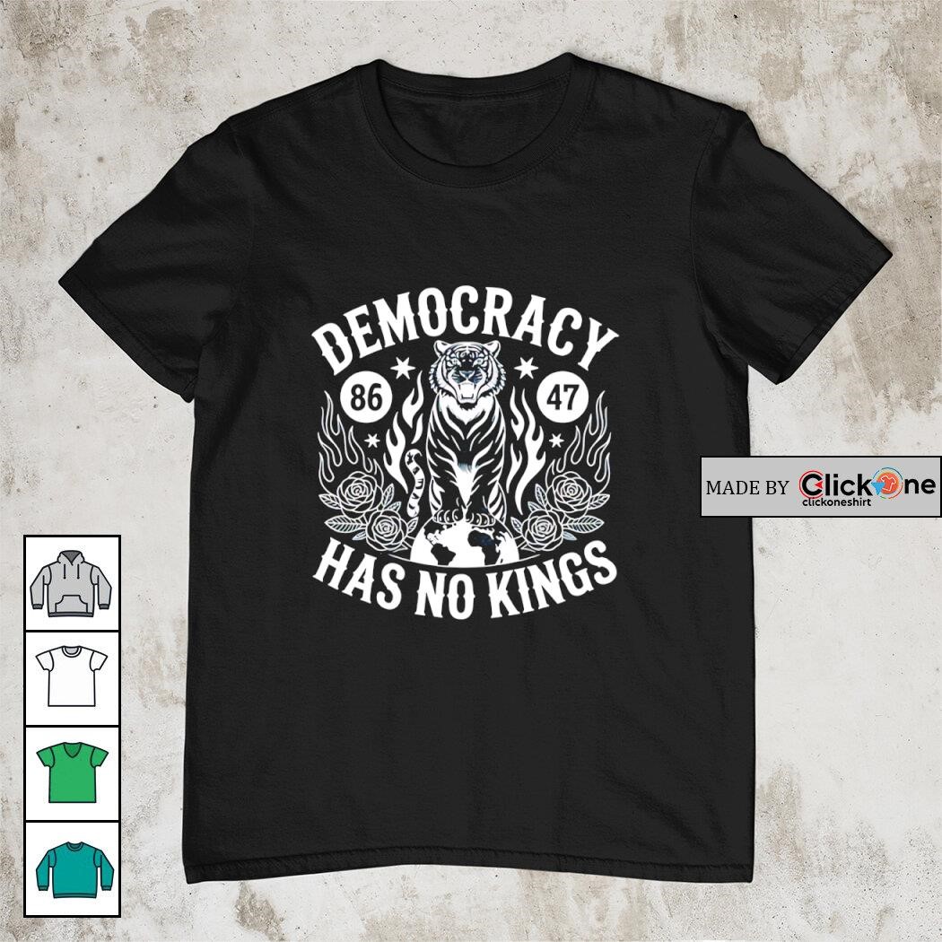 Democracy has no kings 86-47 shirt, hoodie, sweater