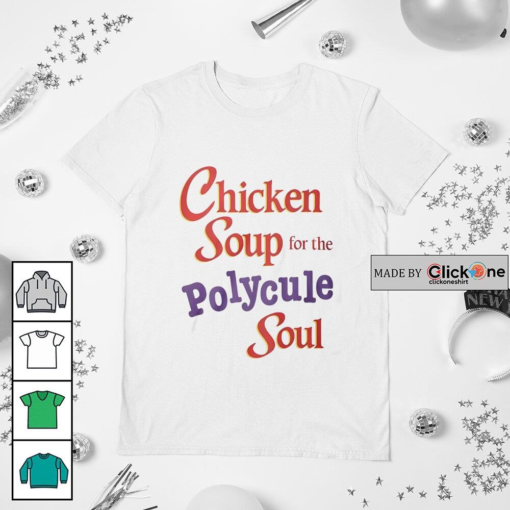 Chicken soup for the polycule soul shirt