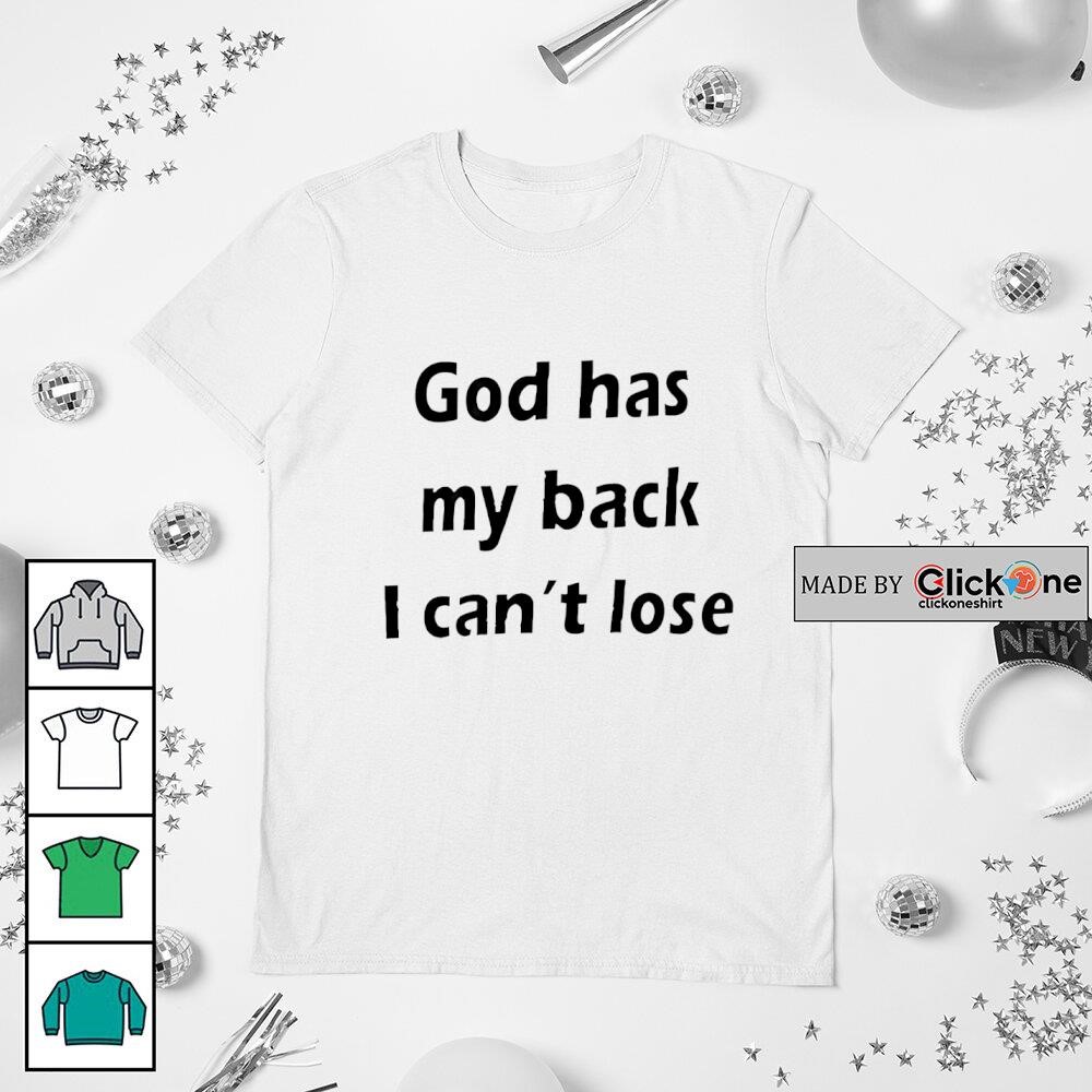 God has my back I can’t lose shirt