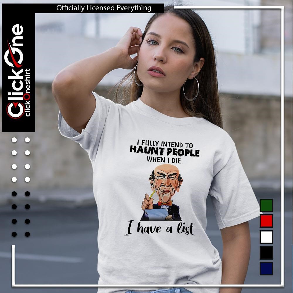 Jeff Dunham Walter I fully intend to haunt people when I die I have a list  shirt, hoodie, sweater, longsleeve and V-neck T-shirt, image size:1000x1000