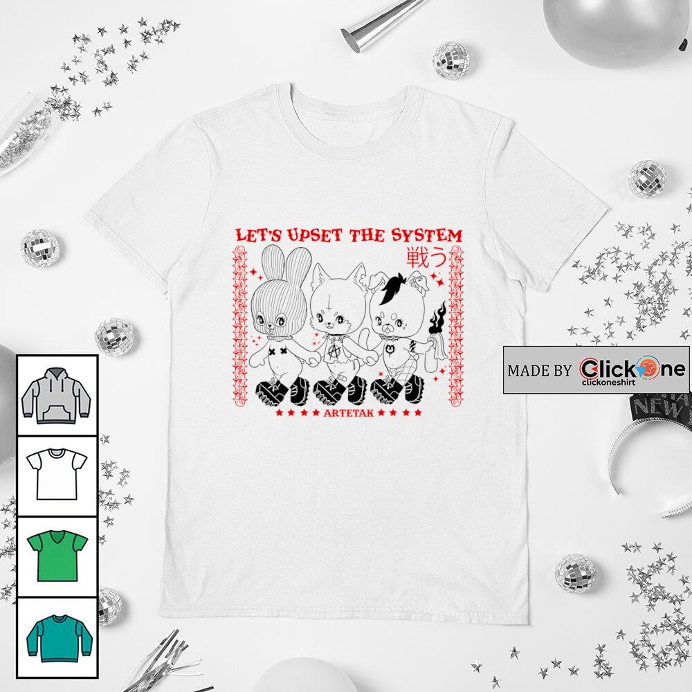 Let’s Upset The System Artetak shirt